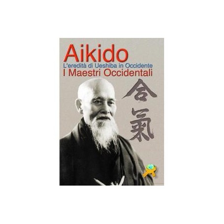LIBRO DEI MAESTRI OCCIDENTALI: L'EREDITA' DI UESHIBA 
